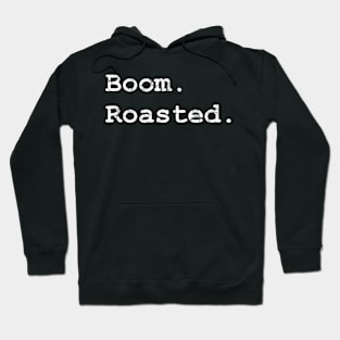 Boom. Roasted. T-Shirt Hoodie